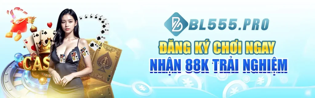 Đăng ký BL555ff nhận 88k trải nghiệm